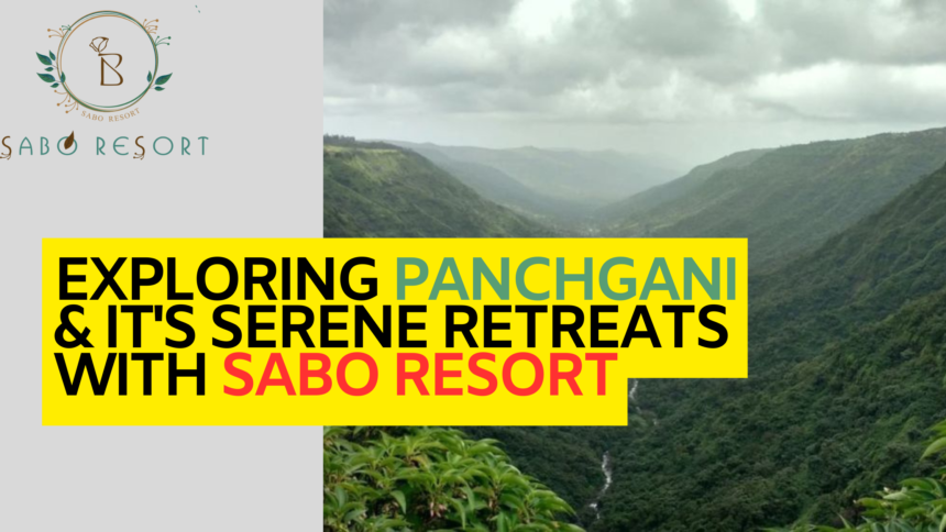Exploring Panchgani & It's Serene Retreats with Sabo Resort Exploring Panchgani & It's Serene Retreats with Sabo Resort